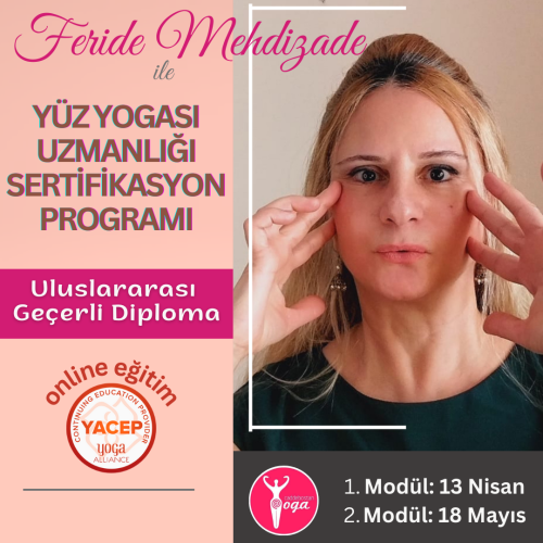 Feride Mehdizade ile Yoga Alliance Onaylı Yüz Yogası Uzmanlık Programı / Nisan - Mayıs 2025 Dönemi