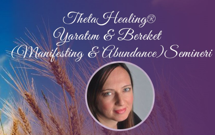 ThetaHealing-Manifesting Abundance/Yaratım ve Bereket Semineri