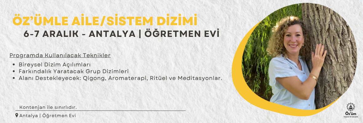 Öz'ümle Aile/Sistem Dizimi - 6-7 Aralık- Antalya-Öğretmen Evi