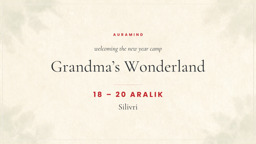 Auramind Wellcoming The New Year Camp I Grandma's Wonderland - Silivri I 18 - 20 Aralık 2026