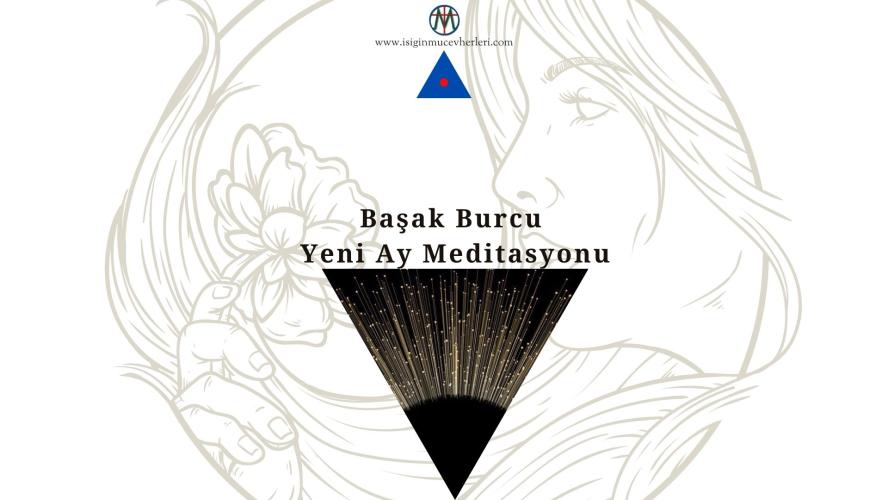 Başak Burcunda Yeni Ay Meditasyonu