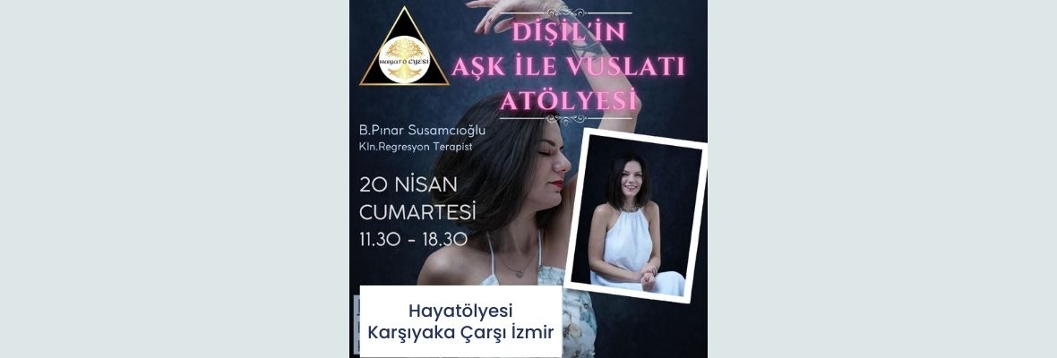 Dişil'in Aşk ile Vuslatı Atölyesi