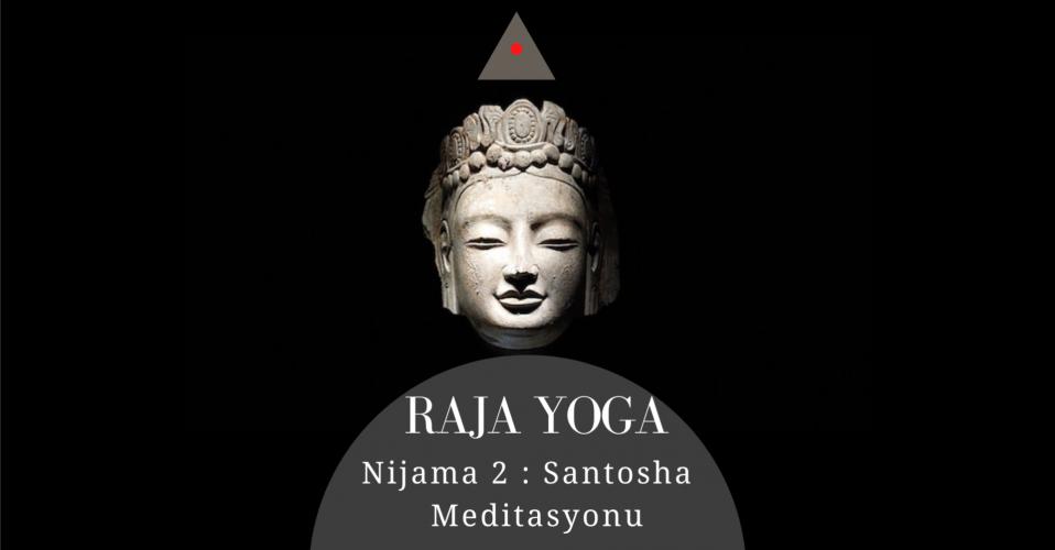 Raja Yoga Nijama 2 : Santosha / Memnuniyet Meditasyonu