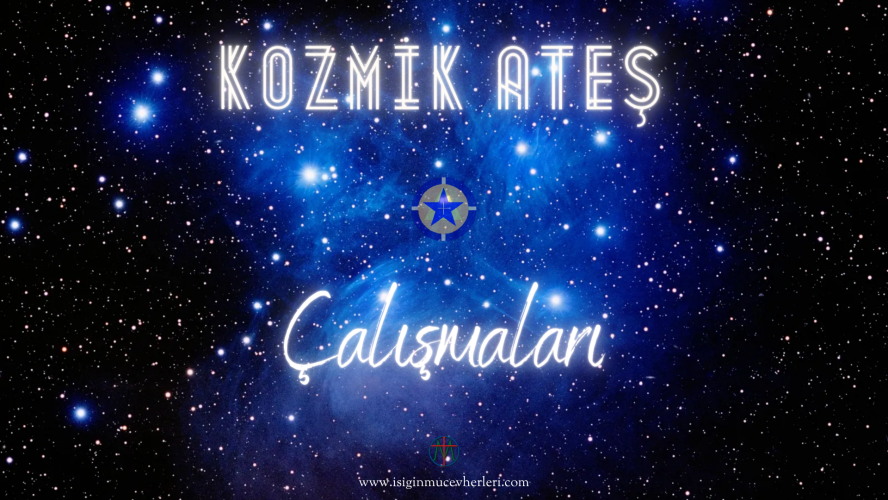 Kozmik Ateş Çalışmaları