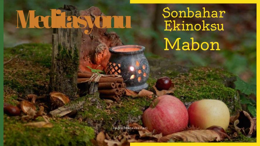 Mabon Sabbat - Sonbahar Ekinoksu Meditasyonu