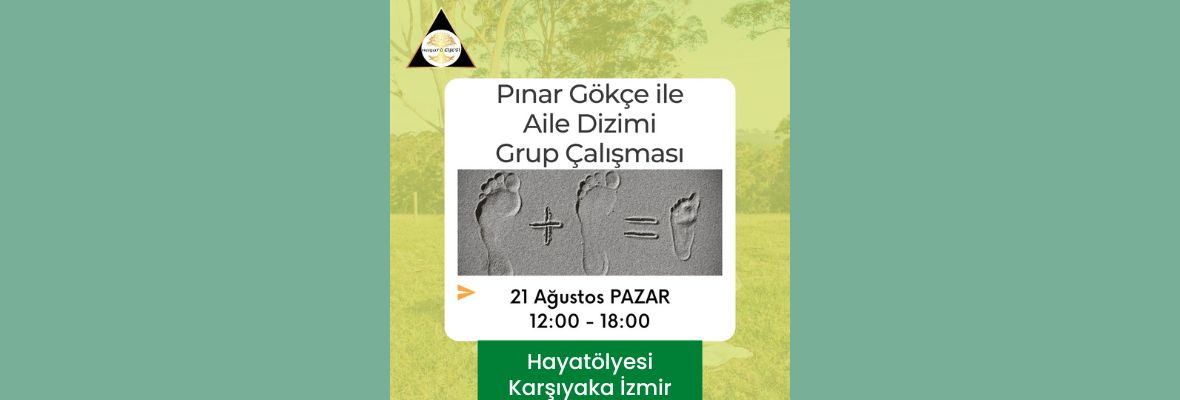 Pınar Gökçe ile Aile Sistem Dizilimi Grup Çalışması