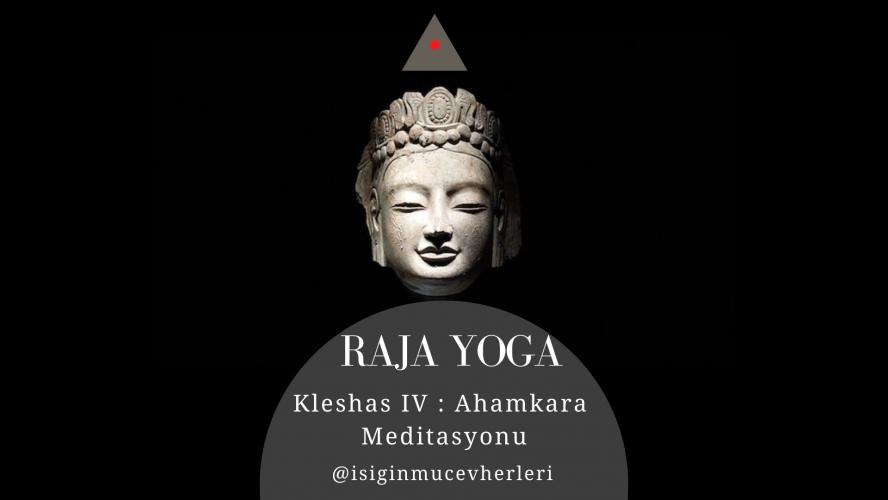 Raja Yoga Kleshas IV : Ahamkara Meditasyonu