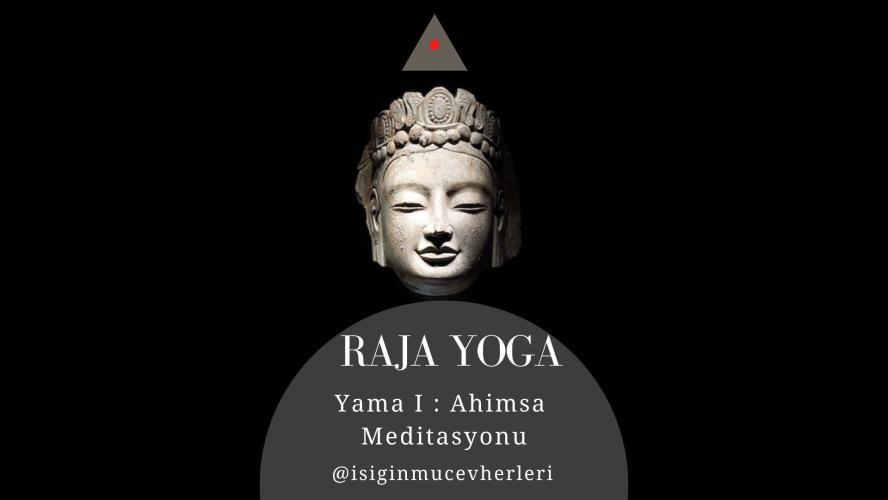 Raja Yoga Yama I : Ahimsa Meditasyonu