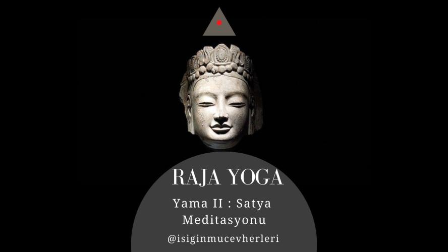 Raja Yoga Yama II : Satya Meditasyonu