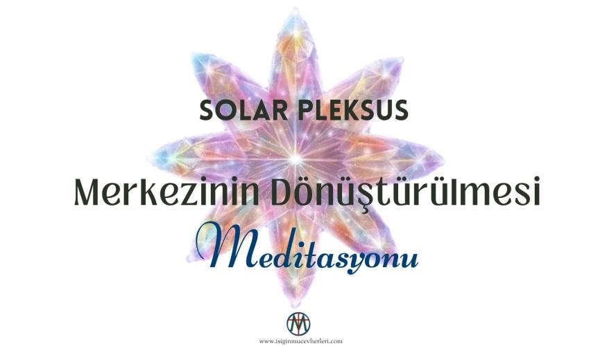 Solar Pleksus Merkezinin Dönüştürülmesi Meditasyonu
