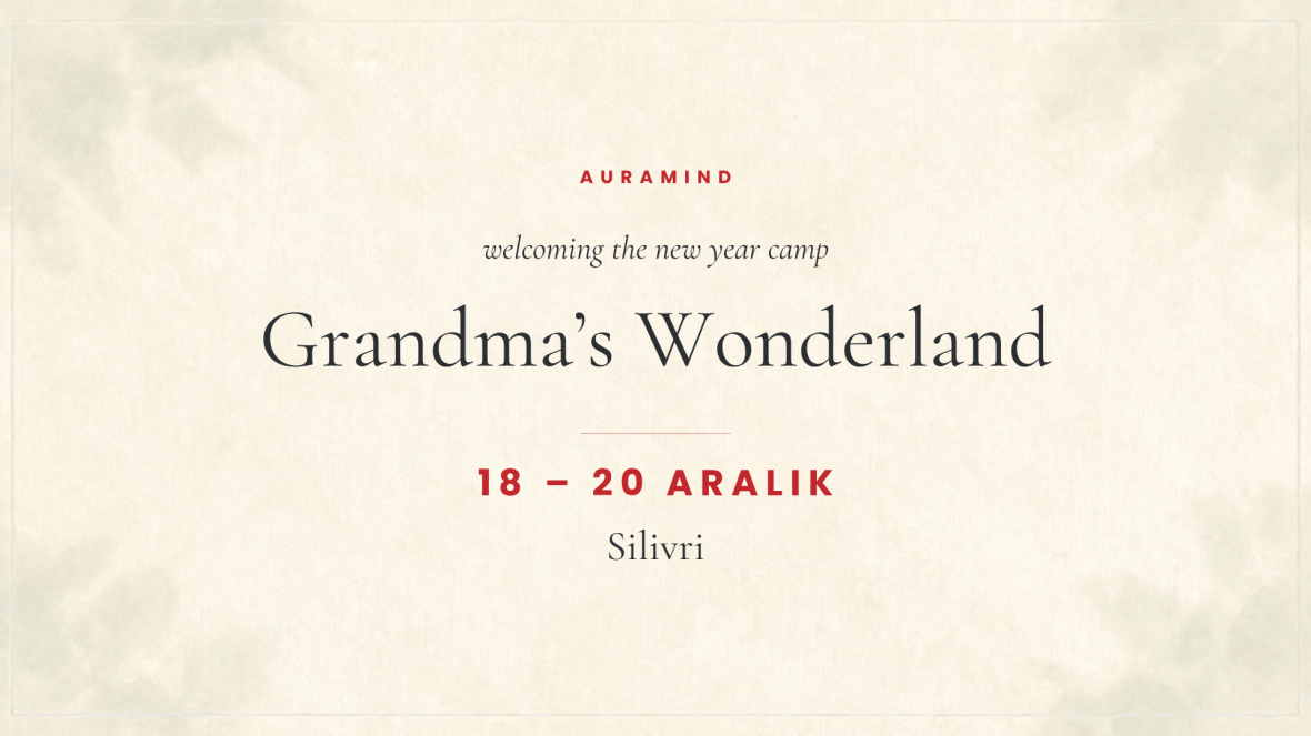 Auramind Wellcoming The New Year Camp I Grandma's Wonderland - Silivri I 18 - 20 Aralık 2026