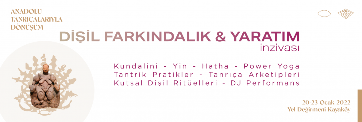 Anadolu Tanrıçaları ile Dönüşüm Dişil Farkındalık & Yaratım İnzivası