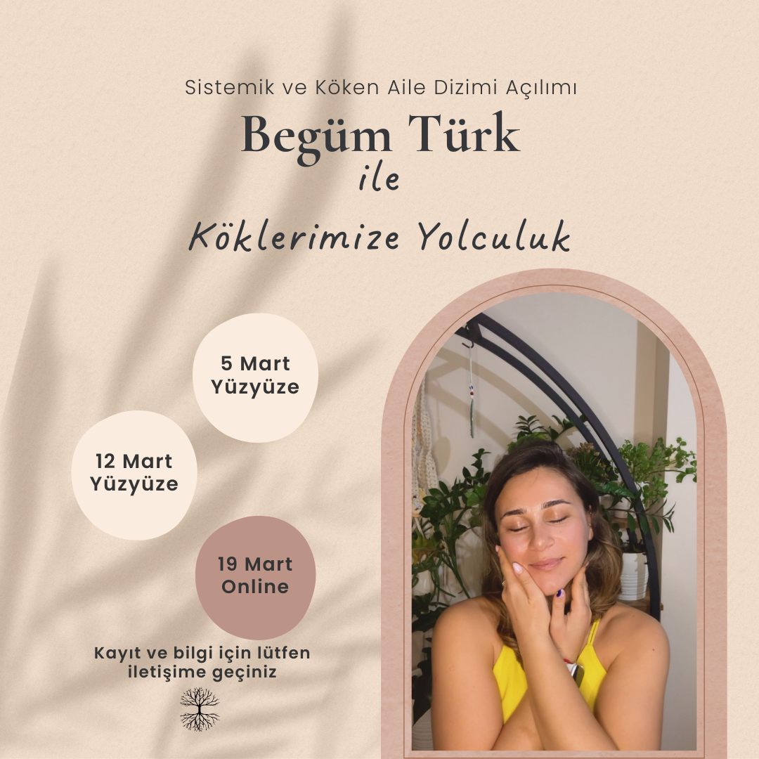 Begüm Türk ile Köklerimize Yolculuk (Sistemik ve Köken Aile Sistem Dizilimi Açılımı)
