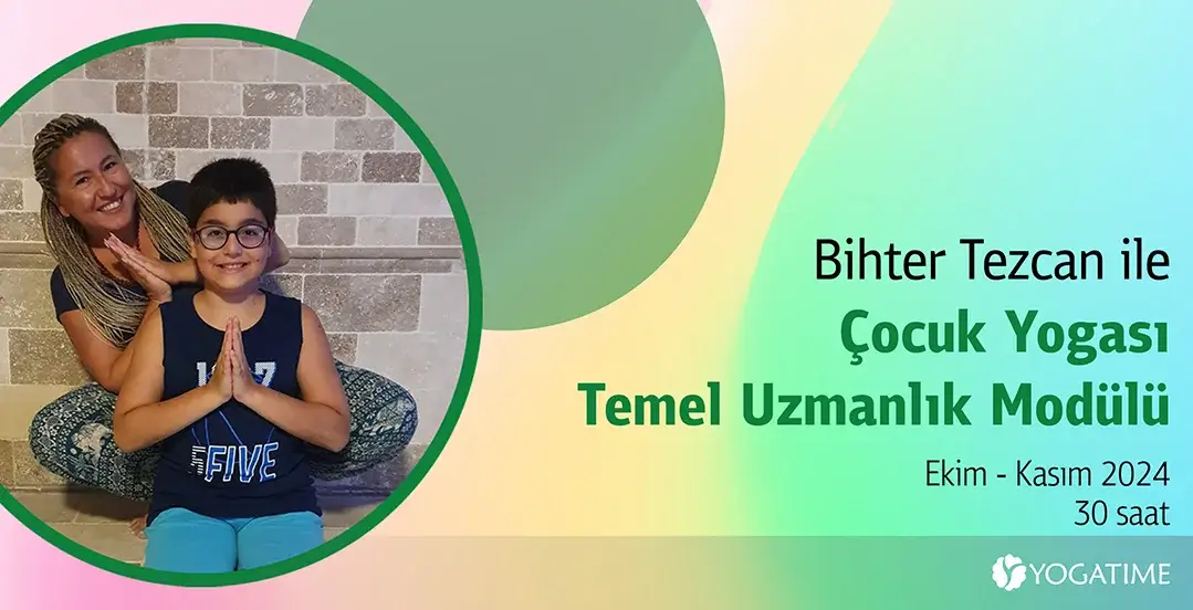 Bihter Tezcan ile Çocuk Yogası Temel Uzmanlık Modülü-30 Saat