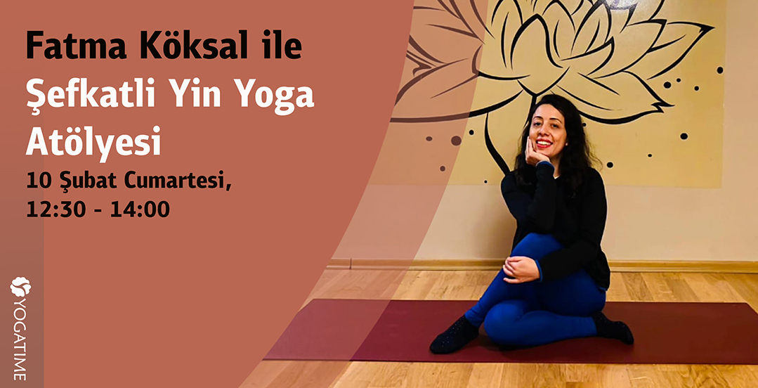 Fatma Köksal ile Şefkatli Yin Yoga Atölyesi