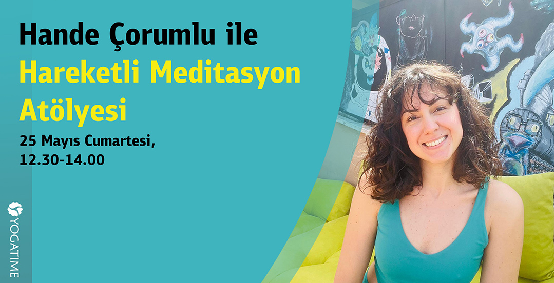 Hande Çorumlu ile Hareketli Meditasyon Atölyesi