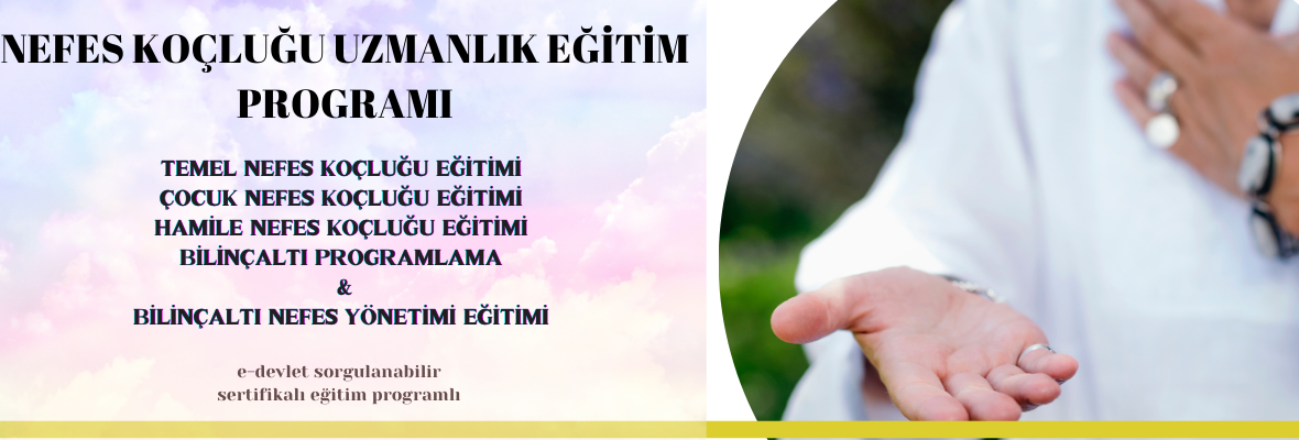 Nefes Koçluğu Uzmanlık Eğitim Programı Temel - Çocuk - Hamile - Nefes Koçluğu - Bilinçaltı Programlama ve Bilinçaltı Nefes Yönetimi Eğitimi