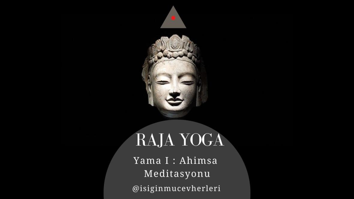 Raja Yoga Yama I : Ahimsa Meditasyonu
