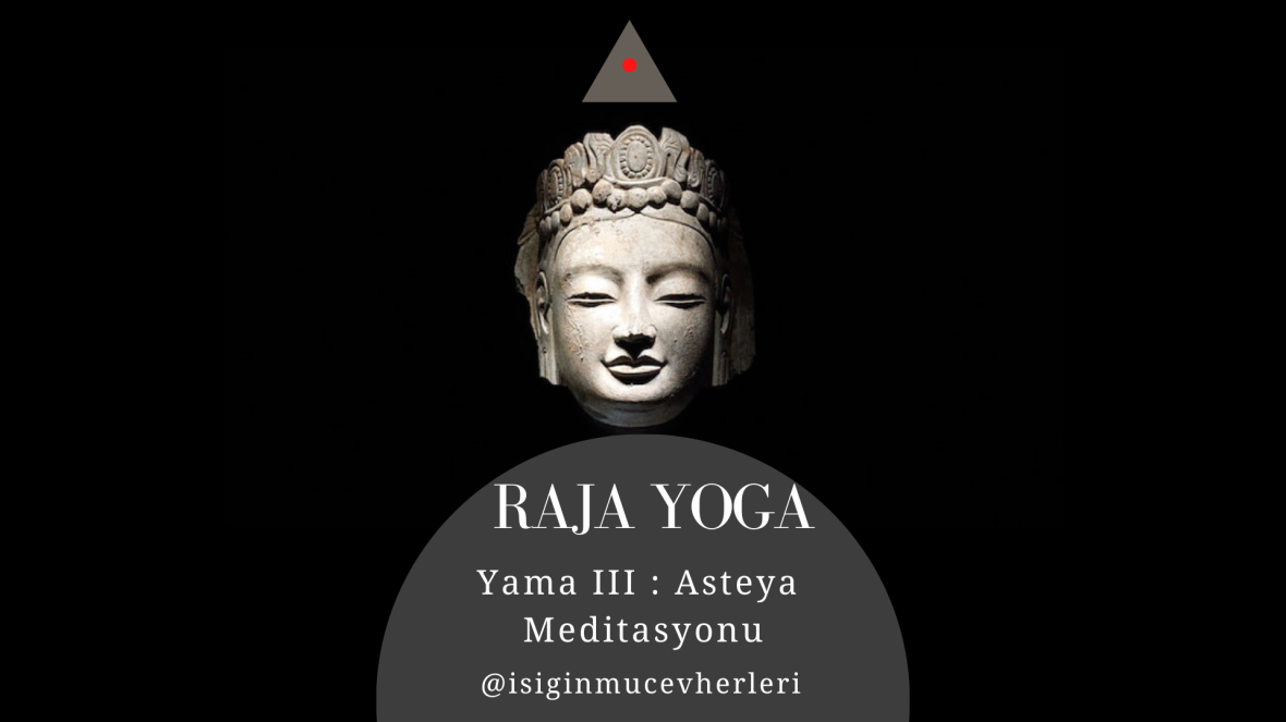 Raja Yoga Yama III :Asteya Meditasyonu