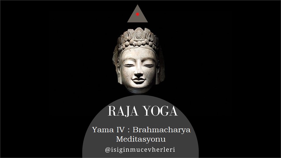 Raja Yoga Yama IV :Brahmacharya Meditasyonu