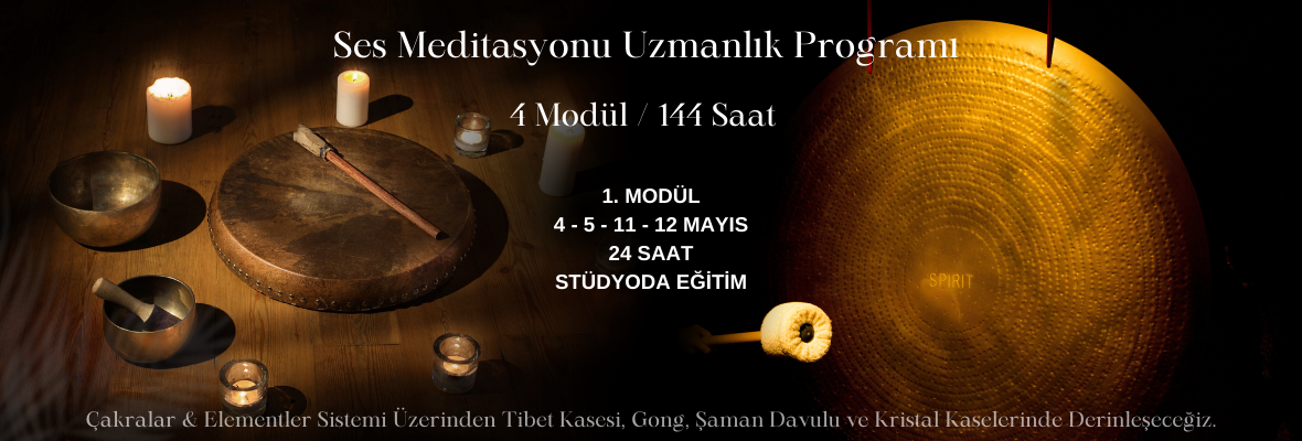 Ses Meditasyonu Uzmanlık Programı  (4 Modül / 144 Saat) 1.Modül Programı