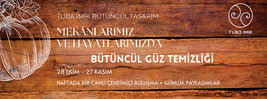 Tuba İmik Bütüncül Tasarım, Mekânlarımız ve Hayatlarımızda Bütüncül Gü