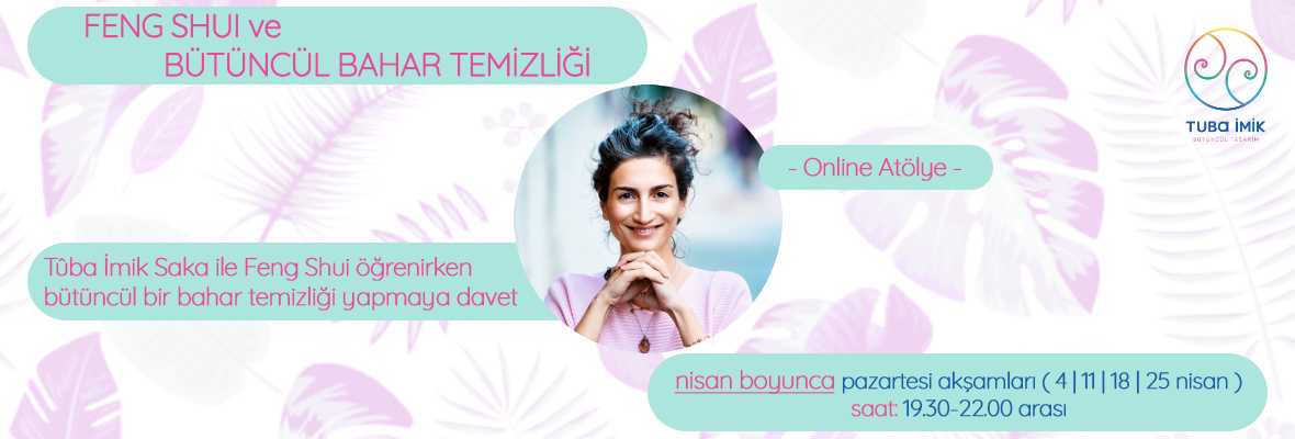 Tûba İmik Saka İle Feng Shui ve Bütüncül Bahar Temizliği Atölyesi Tuba