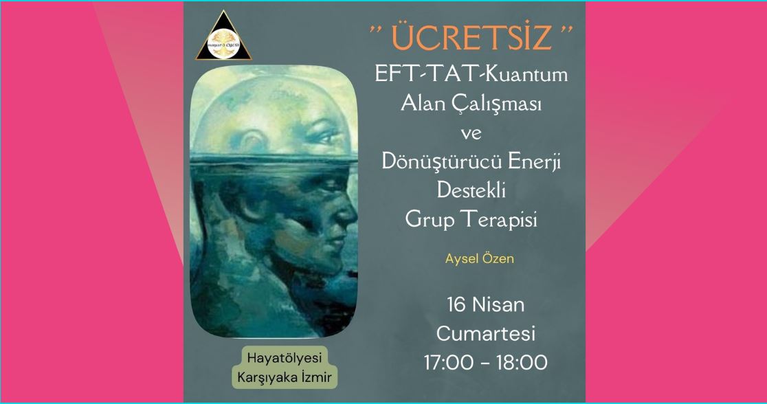 ''Ücretsiz'' Eft, Tat, Kuantum Alan Çalışması ve Dönüştürücü Enerji Destekli Grup Terapisi