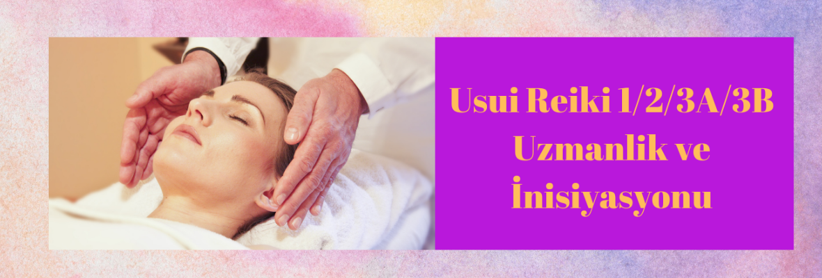 Usui Reiki Aşamaları Uzmanlık ve İnisiyasyonu