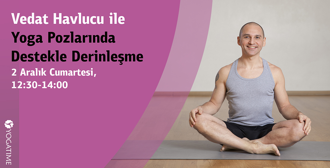 Vedat Havlucu ile Yoga Pozlarında Destekle Derinleşme Atölyesi