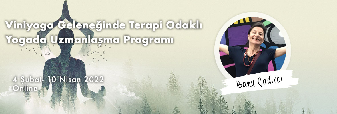 Banu Çadırcı ile Viniyoga Geleneğinde Terapi Odaklı Yogada Uzmanlaşma Programı