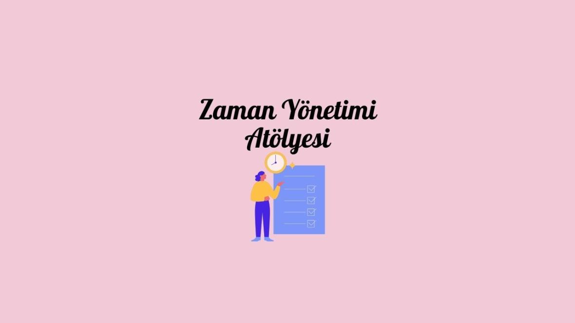 Zaman Yönetimi Atölyesi /Kişiye Özeldir