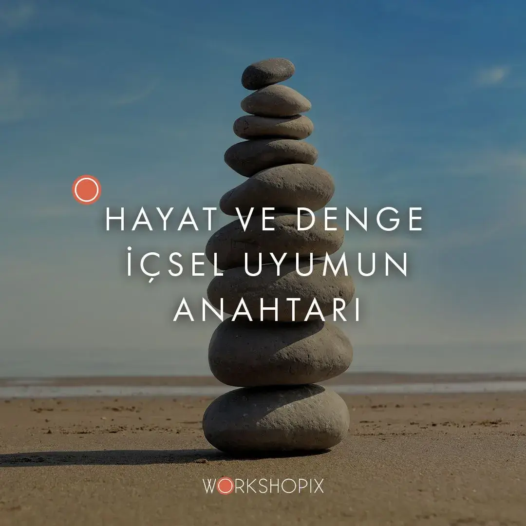 Hayat ve Denge İçsel Uyumun Anahtarı