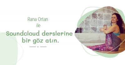 Rana Ortan ile Soundcloud Dersleri